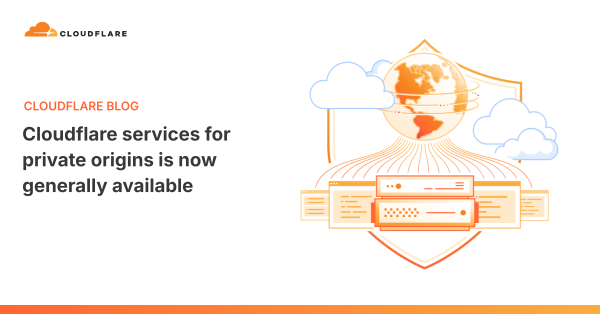 Cloudflare services for private origins is now generally available