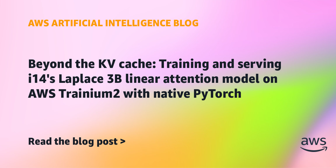 i14 optimizes its Laplace 3B model on AWS Trainium2 with PyTorch for ultra-efficient linear attention